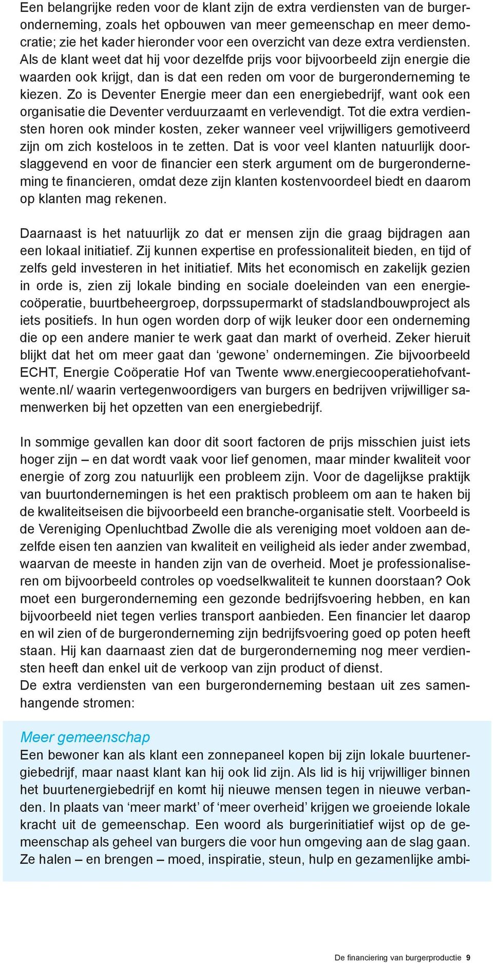 Zo is Deventer Energie meer dan een energiebedrijf, want ook een organisatie die Deventer verduurzaamt en verlevendigt.