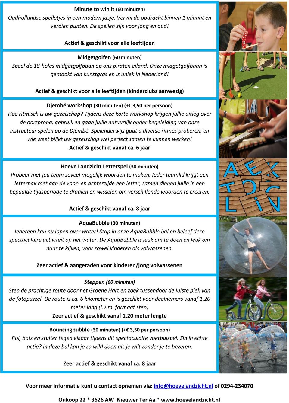 (kinderclubs aanwezig) Leeftijdsadvies: 4+ jaar Djembé workshop (30 minuten) actief (+ 3,50 per persoon) Hoe ritmisch is uw gezelschap?