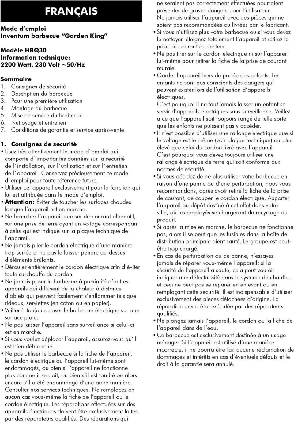 Consignes de sécurité Lisez très attentivement le mode d`emploi qui comporte d`importantes données sur la securité de l`installation, sur l`utilisation et sur l`entretien de l`appareil.