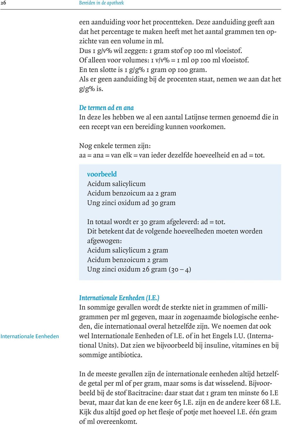 Als er geen aanduiding bij de procenten staat, nemen we aan dat het g/g% is.