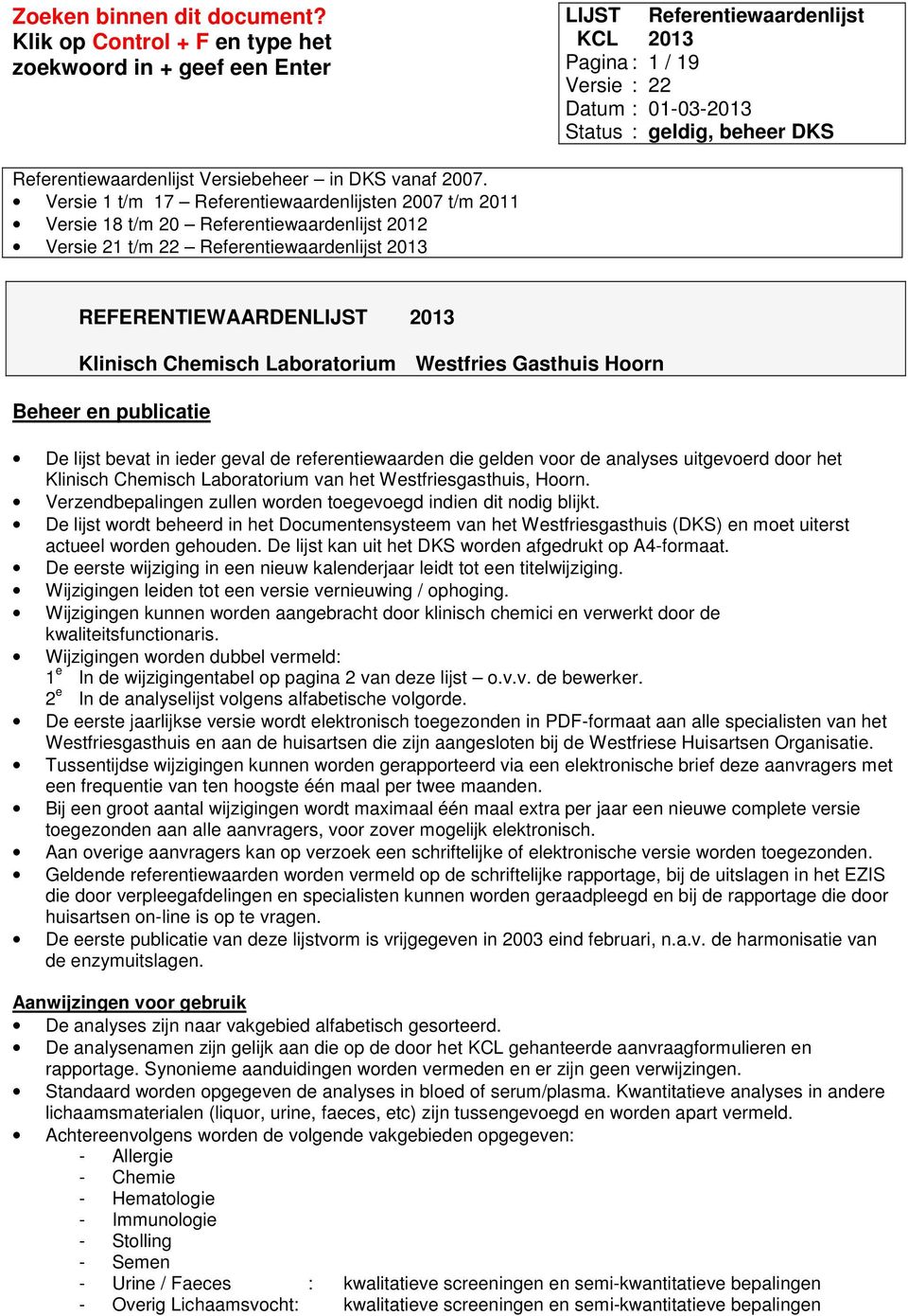 Laboratorium Westfries Gasthuis Hoorn Beheer en publicatie De lijst bevat in ieder geval de referentiewaarden die gelden voor de analyses uitgevoerd door het Klinisch Chemisch Laboratorium van het