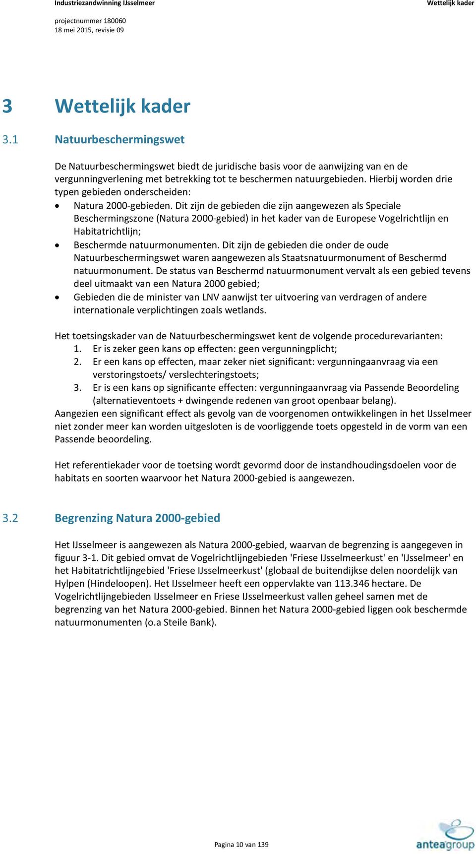 Dit zijn de gebieden die zijn aangewezen als Speciale Beschermingszone (Natura 2-gebied) in het kader van de Europese Vogelrichtlijn en Habitatrichtlijn; Beschermde natuurmonumenten.