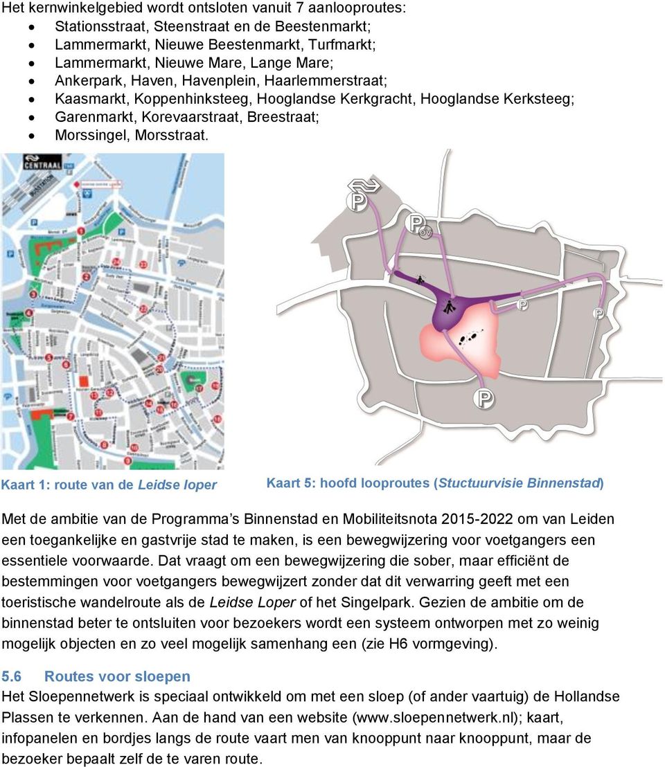 Kaart 1: route van de Leidse loper Kaart 5: hoofd looproutes (Stuctuurvisie Binnenstad) Met de ambitie van de Programma s Binnenstad en Mobiliteitsnota 2015-2022 om van Leiden een toegankelijke en