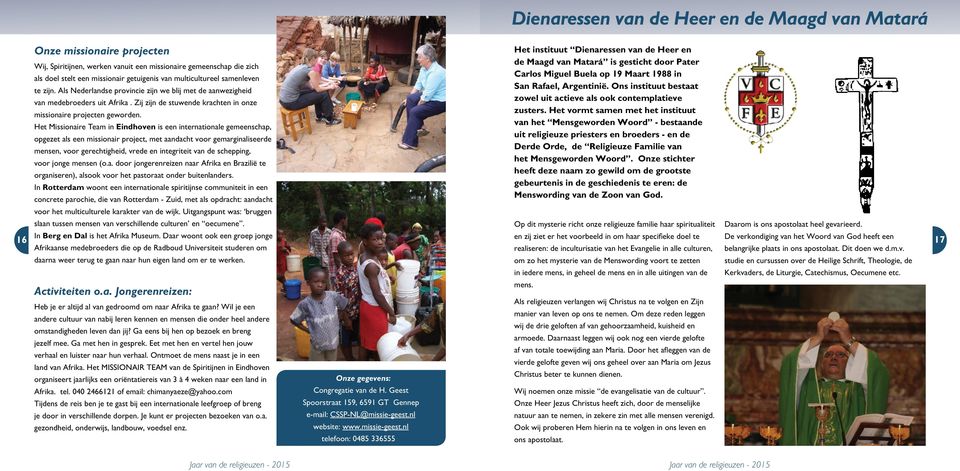 Het Missionaire Team in Eindhoven is een internationale gemeenschap, opgezet als een missionair project, met aandacht voor gemarginaliseerde mensen, voor gerechtigheid, vrede en integriteit van de