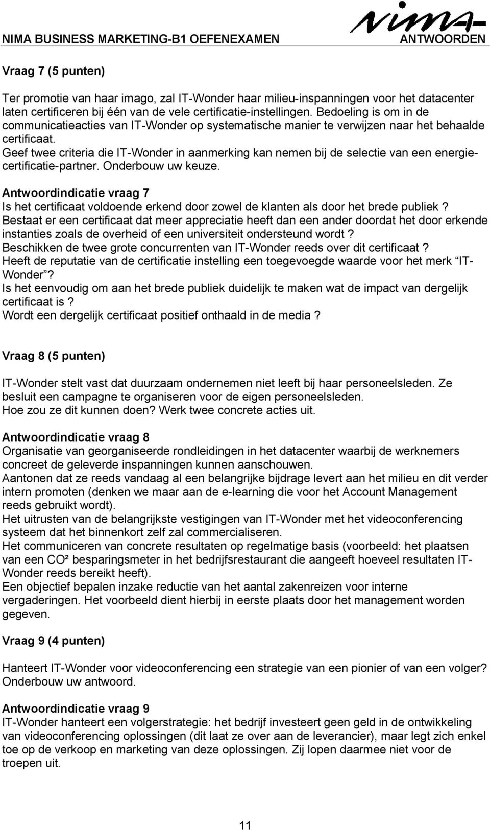 Geef twee criteria die IT-Wonder in aanmerking kan nemen bij de selectie van een energiecertificatie-partner. Onderbouw uw keuze.