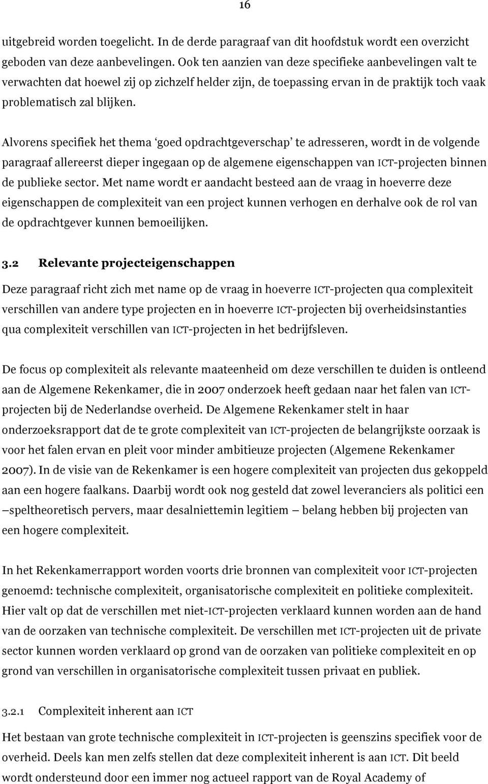 Alvorens specifiek het thema goed opdrachtgeverschap te adresseren, wordt in de volgende paragraaf allereerst dieper ingegaan op de algemene eigenschappen van ICT-projecten binnen de publieke sector.