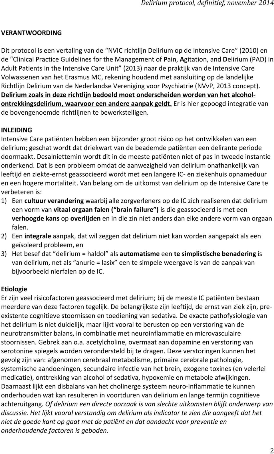 Nederlandse Vereniging voor Psychiatrie (NVvP, 2013 concept). Delirium zoals in deze richtlijn bedoeld moet onderscheiden worden van het alcohol- ontrekkingsdelirium, waarvoor een andere aanpak geldt.