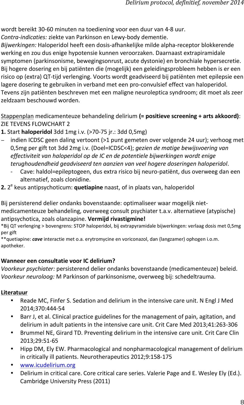 Daarnaast extrapiramidale symptomen (parkinsonisme, bewegingsonrust, acute dystonie) en bronchiale hypersecretie.