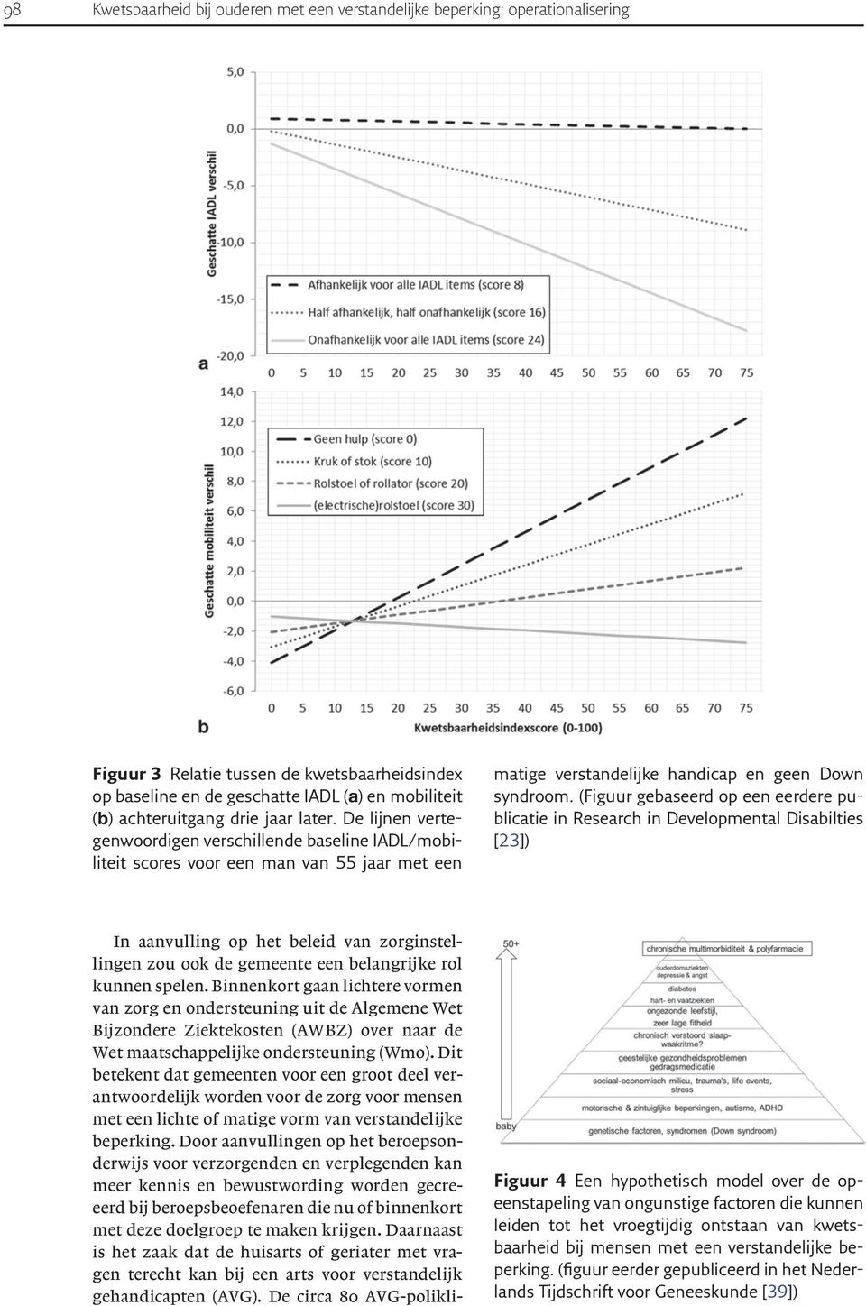 (Figuur gebaseerd op een eerdere publicatie in Research in Developmental Disabilties [23]) In aanvulling op het beleid van zorginstellingen zou ook de gemeente een belangrijke rol kunnen spelen.