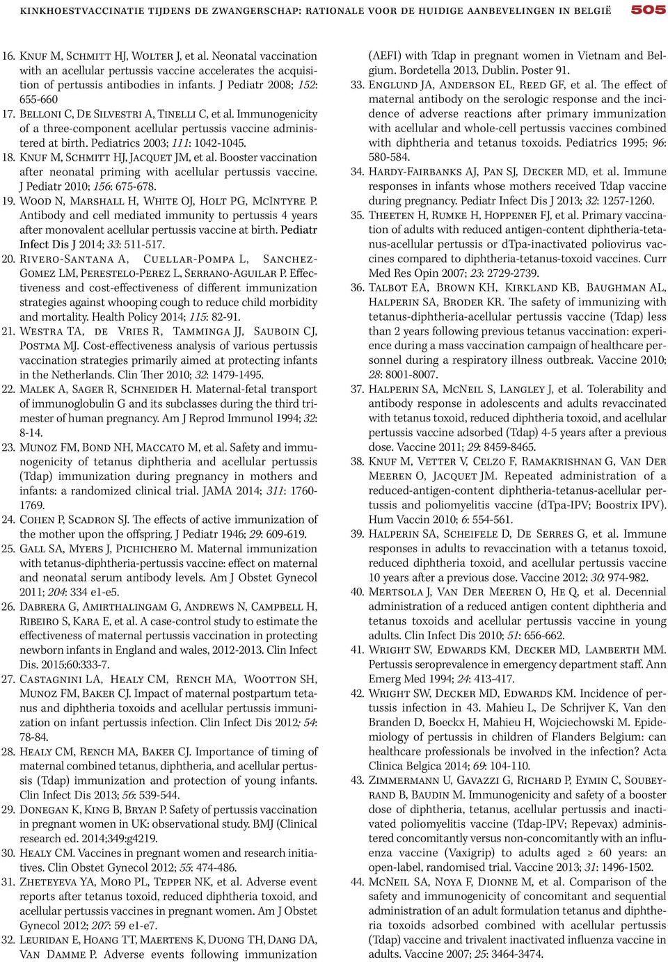 Immunogenicity of a three-component acellular pertussis vaccine administered at birth. Pediatrics 2003; 111: 1042-1045. 18. Knuf M, Schmitt HJ, Jacquet JM, et al.