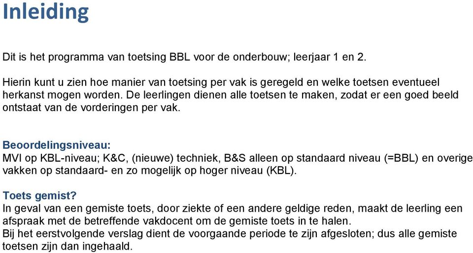 De leerlingen dienen alle toetsen te maken, zodat er een goed beeld ontstaat van de vorderingen per vak.