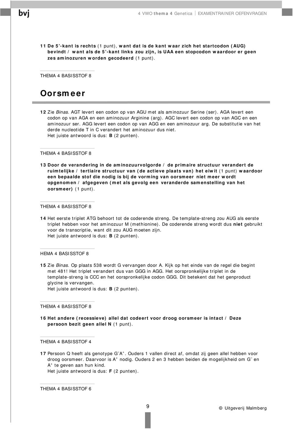 AGC levert een codon op van AGC en een aminozuur ser. AGG levert een codon op van AGG en een aminozuur arg. De substitutie van het derde nucleotide T in C verandert het aminozuur dus niet.