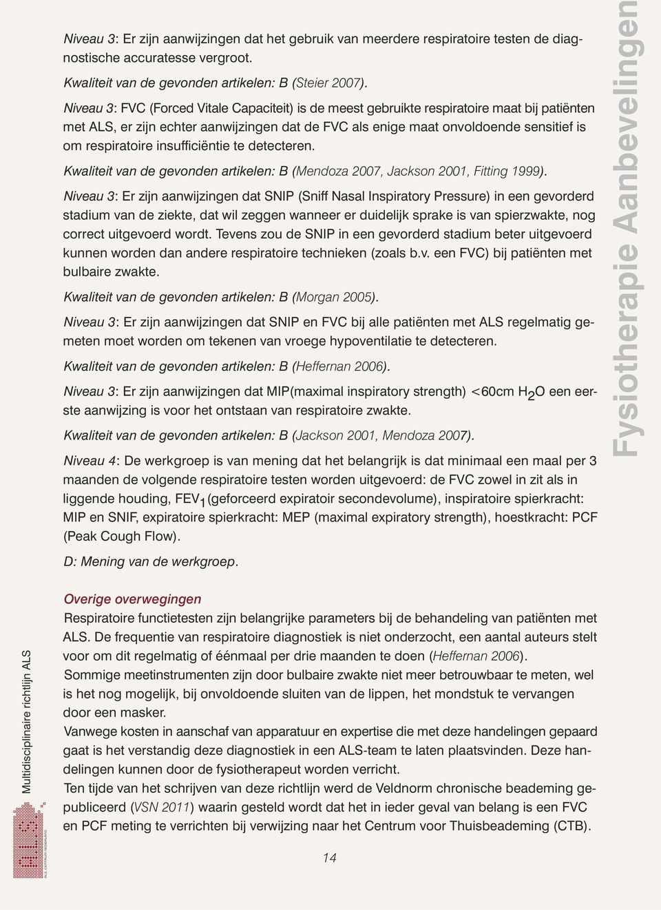 insufficiëntie te detecteren. Kwaliteit van de gevonden artikelen: B (Mendoza 2007, Jackson 2001, Fitting 1999).