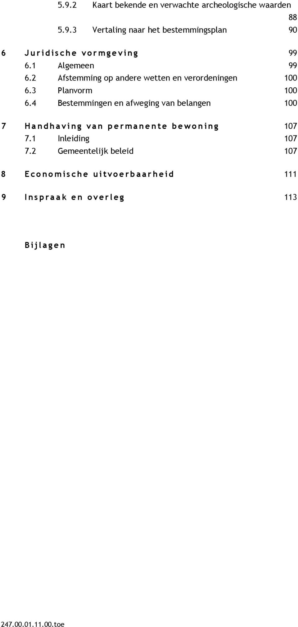 4 Bestemmingen en afweging van belangen 100 7 H a n d h a v i n g v a n p e r m a n e n t e bewoning 107 7.1 Inleiding 107 7.