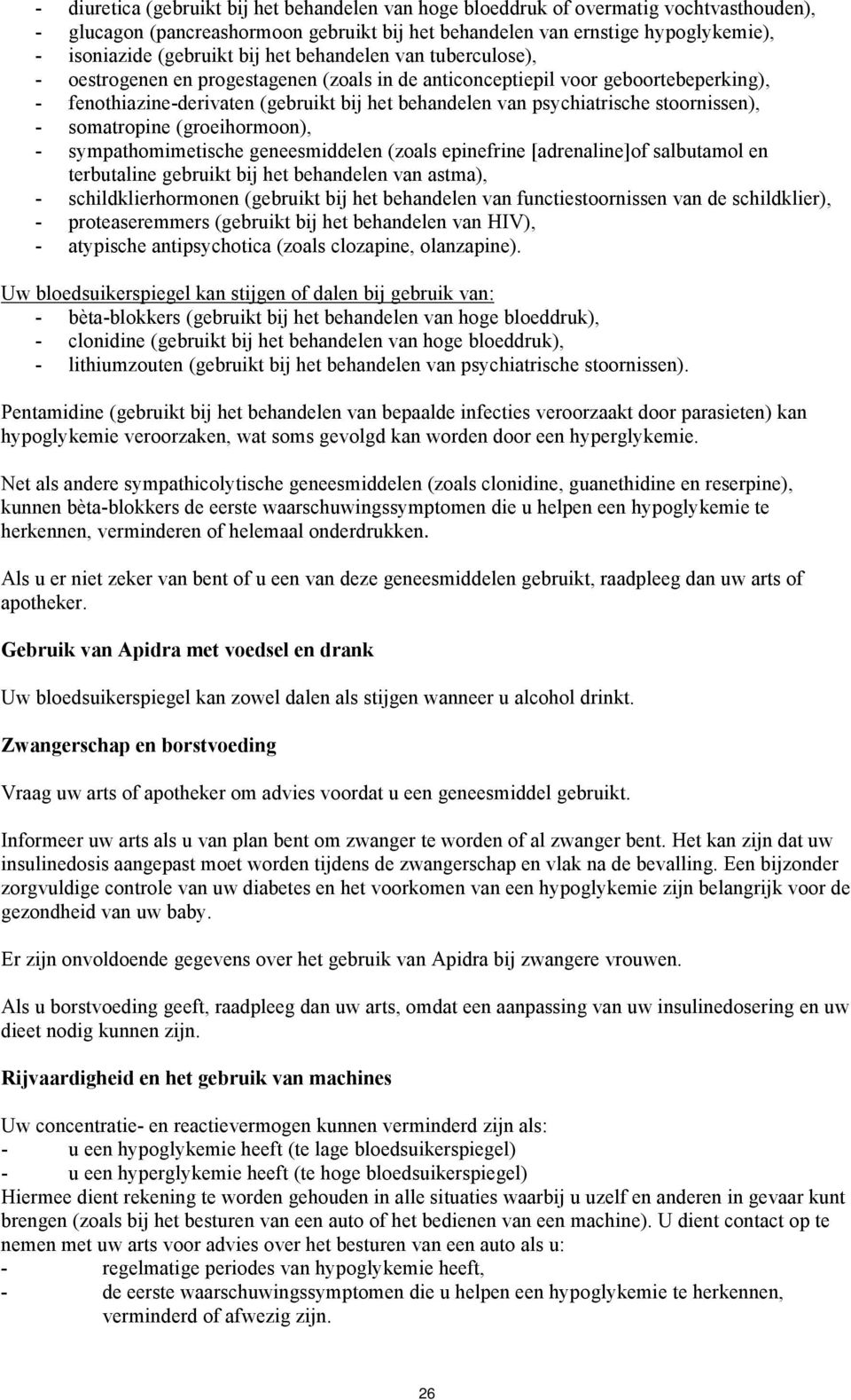 stoornissen), - somatropine (groeihormoon), - sympathomimetische geneesmiddelen (zoals epinefrine [adrenaline]of salbutamol en terbutaline gebruikt bij het behandelen van astma), -