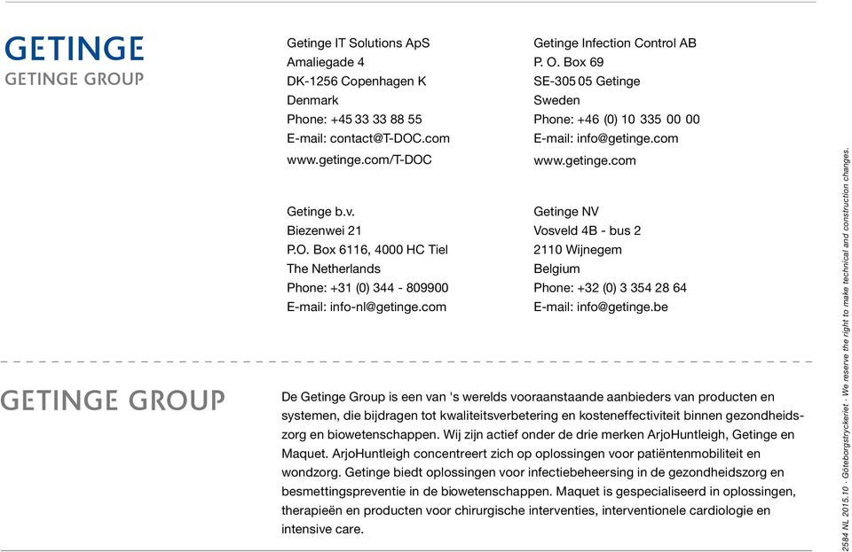 v. Getinge NV Biezenwei 21 Vosveld 4B - bus 2 P.O. Box 6116, 4000 HC Tiel 2110 Wijnegem The Netherlands Belgium Phone: +31 (0) 344-809900 Phone: +32 (0) 3 354 28 64 E-mail: info-nl@getinge.