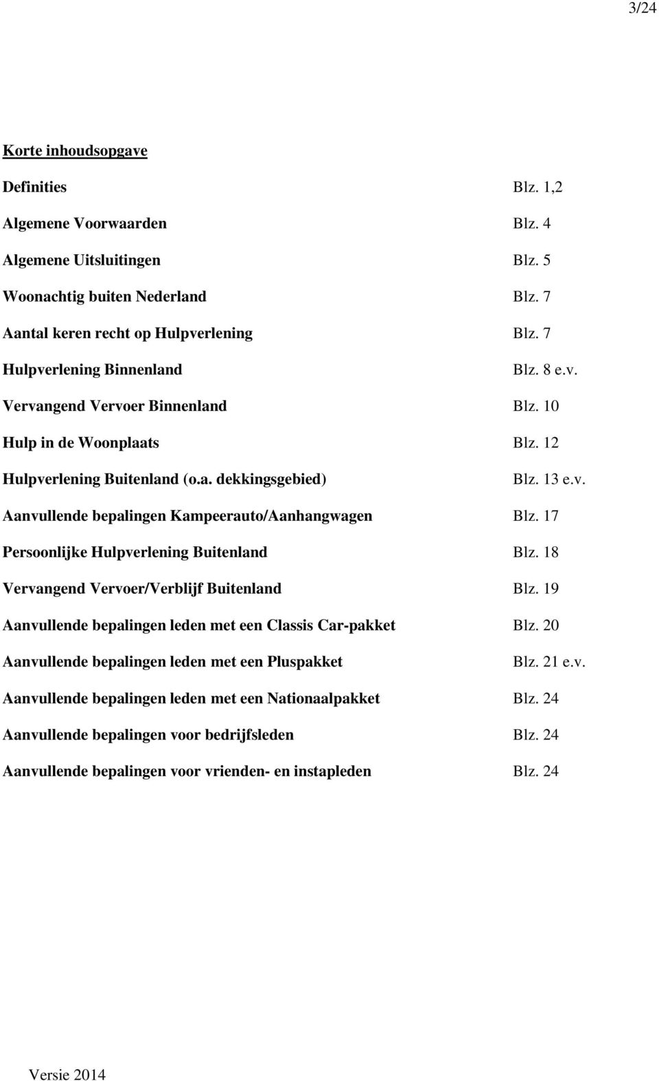 17 Persoonlijke Hulpverlening Buitenland Blz. 18 Vervangend Vervoer/Verblijf Buitenland Blz. 19 Aanvullende bepalingen leden met een Classis Car-pakket Blz.