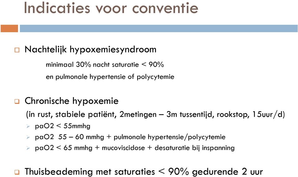 tussentijd, rookstop, 15uur/d) pao2 < 55mmhg pao2 55 60 mmhg + pulmonale hypertensie/polycytemie