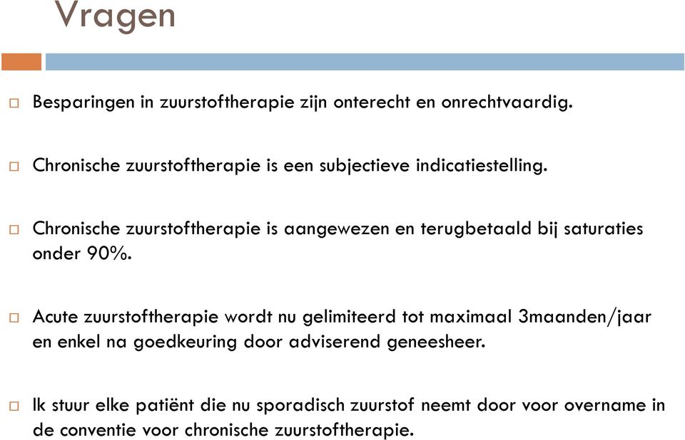 Chronische zuurstoftherapie is aangewezen en terugbetaald bij saturaties onder 90%.