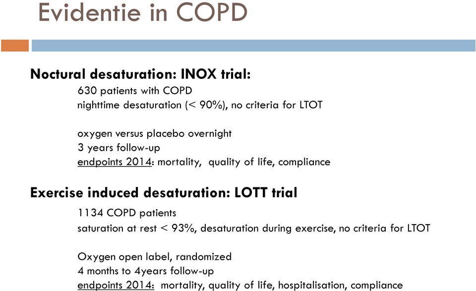 induced desaturation: LOTT trial 1134 COPD patients saturation at rest < 93%, desaturation during exercise, no criteria for