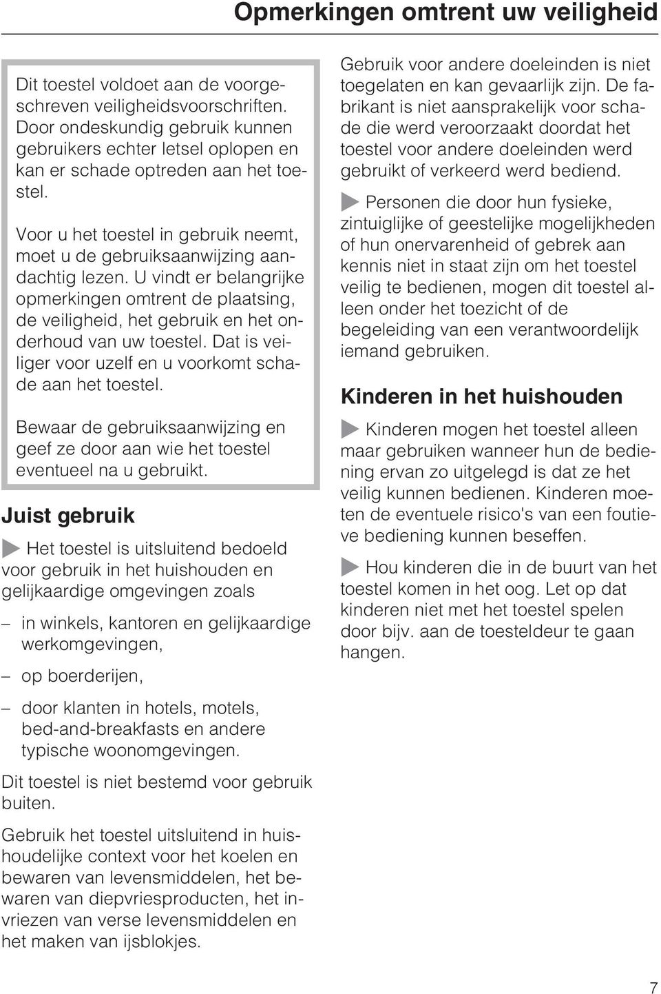 U vindt er belangrijke opmerkingen omtrent de plaatsing, de veiligheid, het gebruik en het onderhoud van uw toestel. Dat is veiliger voor uzelf en u voorkomt schade aan het toestel.