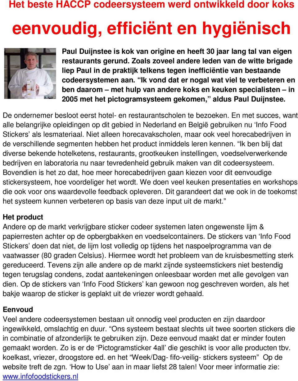 Ik vond dat er nogal wat viel te verbeteren en ben daarom met hulp van andere koks en keuken specialisten in 2005 met het pictogramsysteem gekomen, aldus Paul Duijnstee.