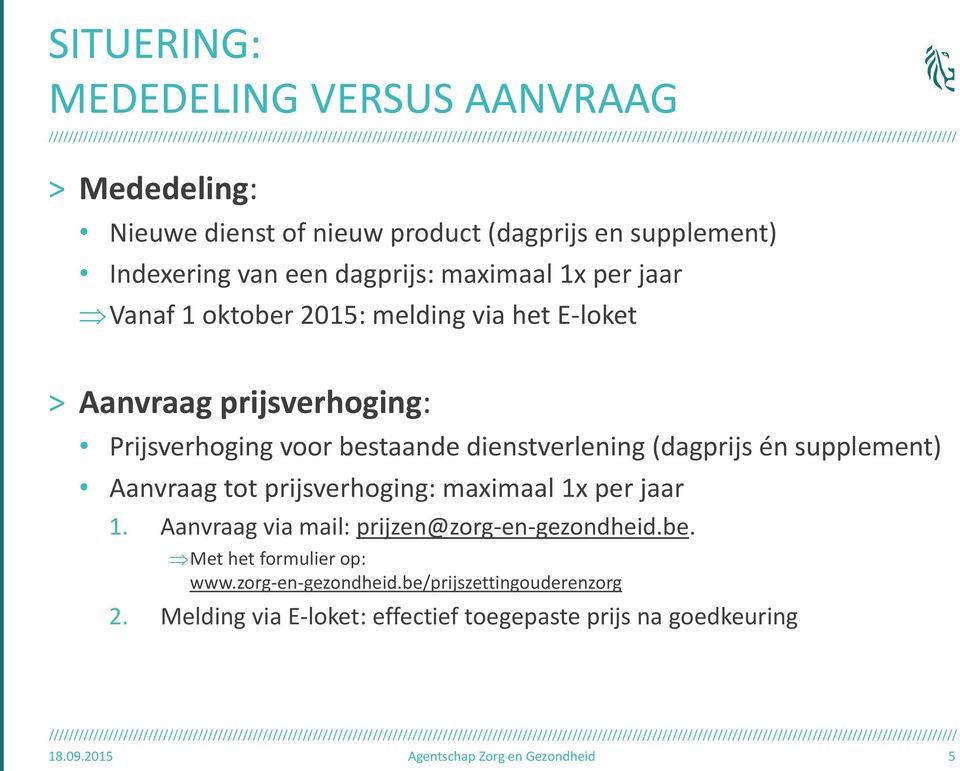 supplement) Aanvraag tot prijsverhoging: maximaal 1x per jaar 1. Aanvraag via mail: prijzen@zorg-en-gezondheid.be. Met het formulier op: www.