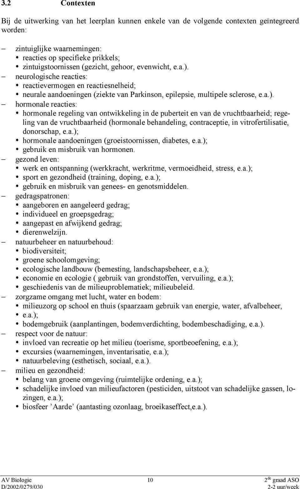 neurologische reacties: reactievermogen en reactiesnelheid; neurale aandoeningen (ziekte van Parkinson, epilepsie, multipele sclerose, e.a.).