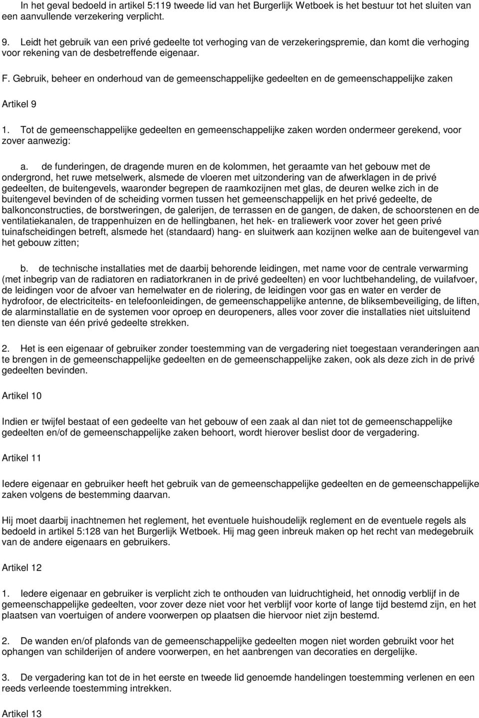 Gebruik, beheer en onderhoud van de gemeenschappelijke gedeelten en de gemeenschappelijke zaken Artikel 9 1.