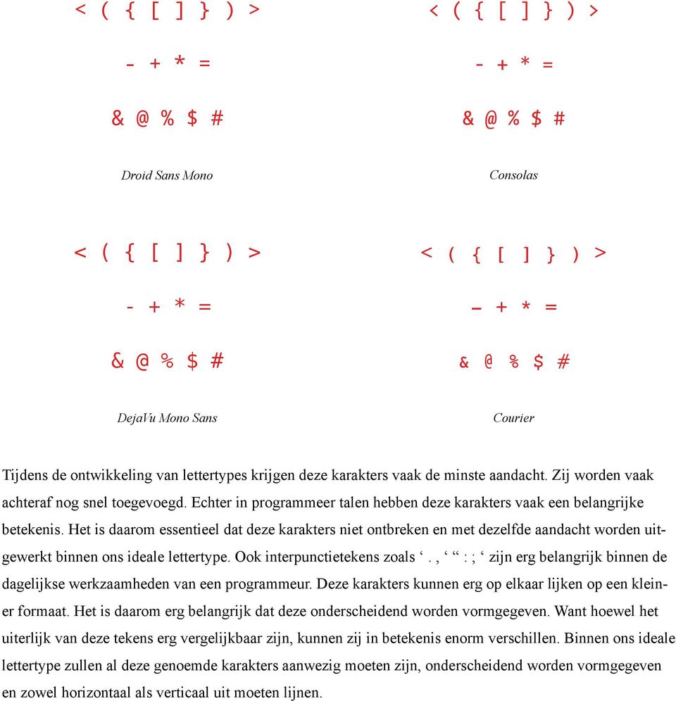 Echter in programmeer talen hebben deze karakters vaak een belangrijke betekenis.