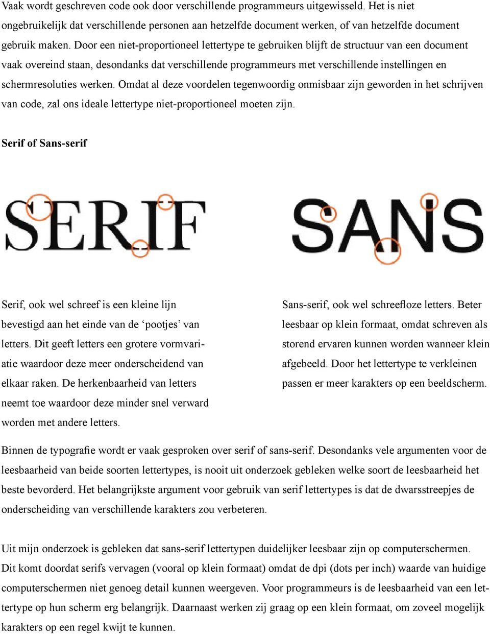 Door een niet-proportioneel lettertype te gebruiken blijft de structuur van een document vaak overeind staan, desondanks dat verschillende programmeurs met verschillende instellingen en