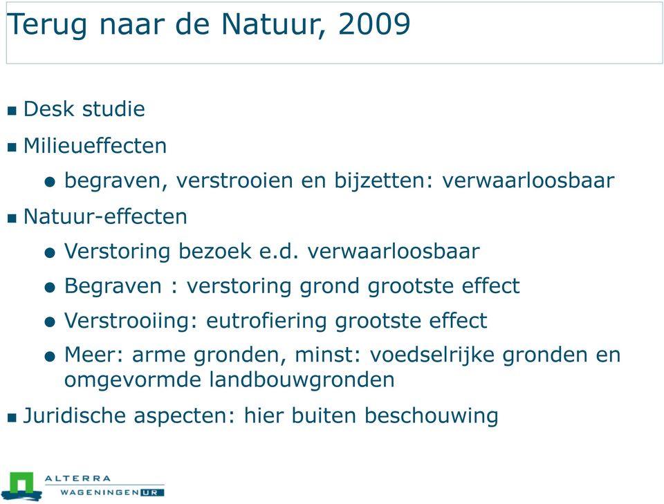 verwaarloosbaar Begraven : verstoring grond grootste effect Verstrooiing: eutrofiering