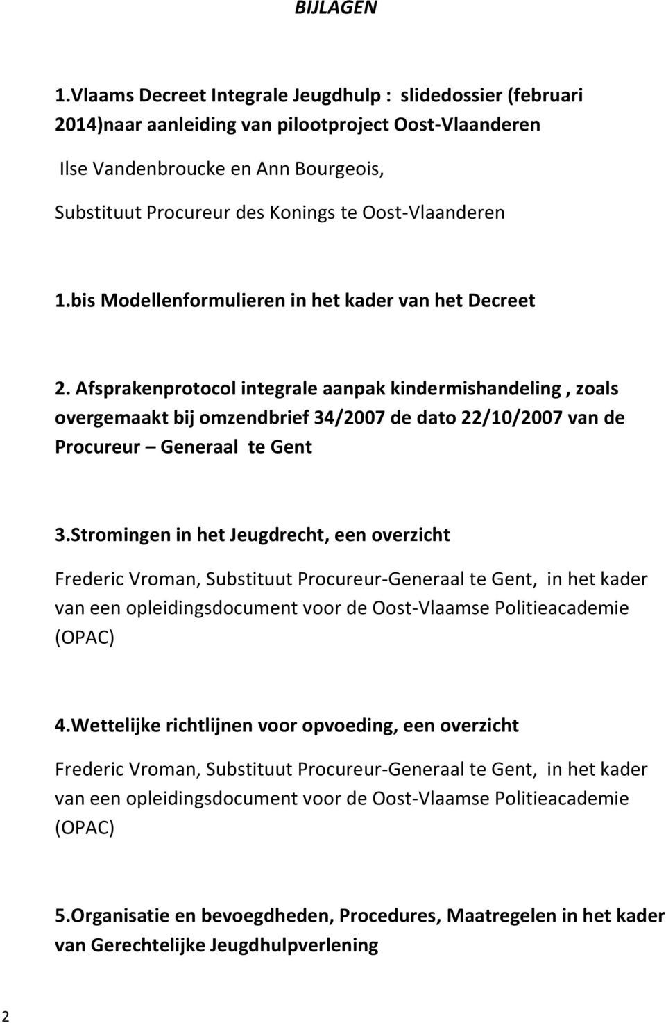 Oost-Vlaanderen 1.bis Modellenformulieren in het kader van het Decreet 2.