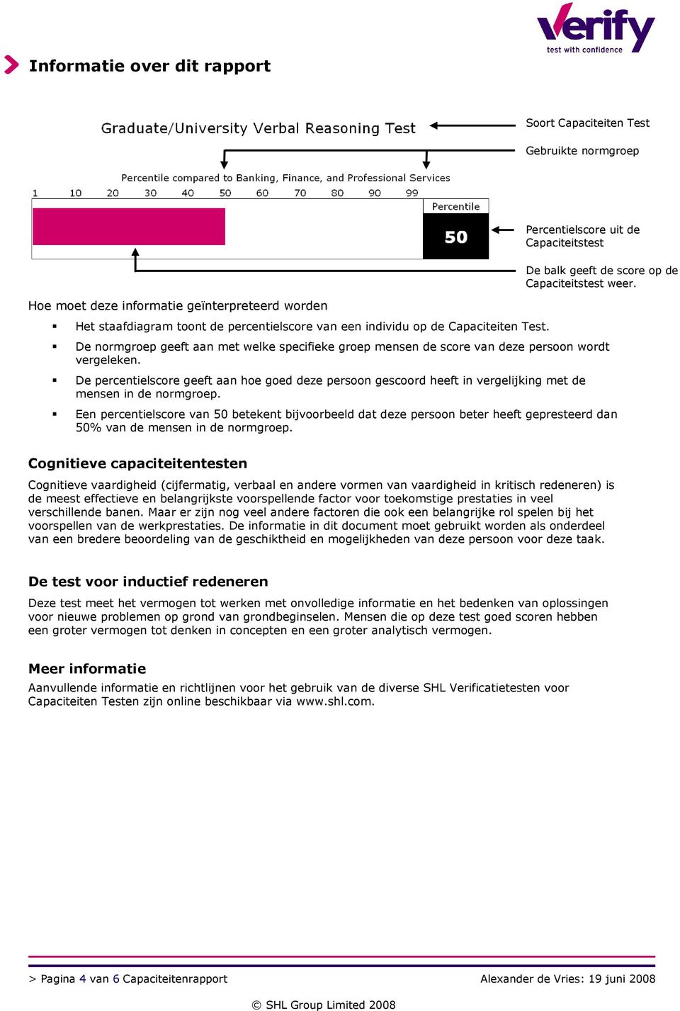 De percentielscore geeft aan hoe goed deze persoon gescoord heeft in vergelijking met de mensen in de normgroep. De balk geeft de score op de Capaciteitstest weer.