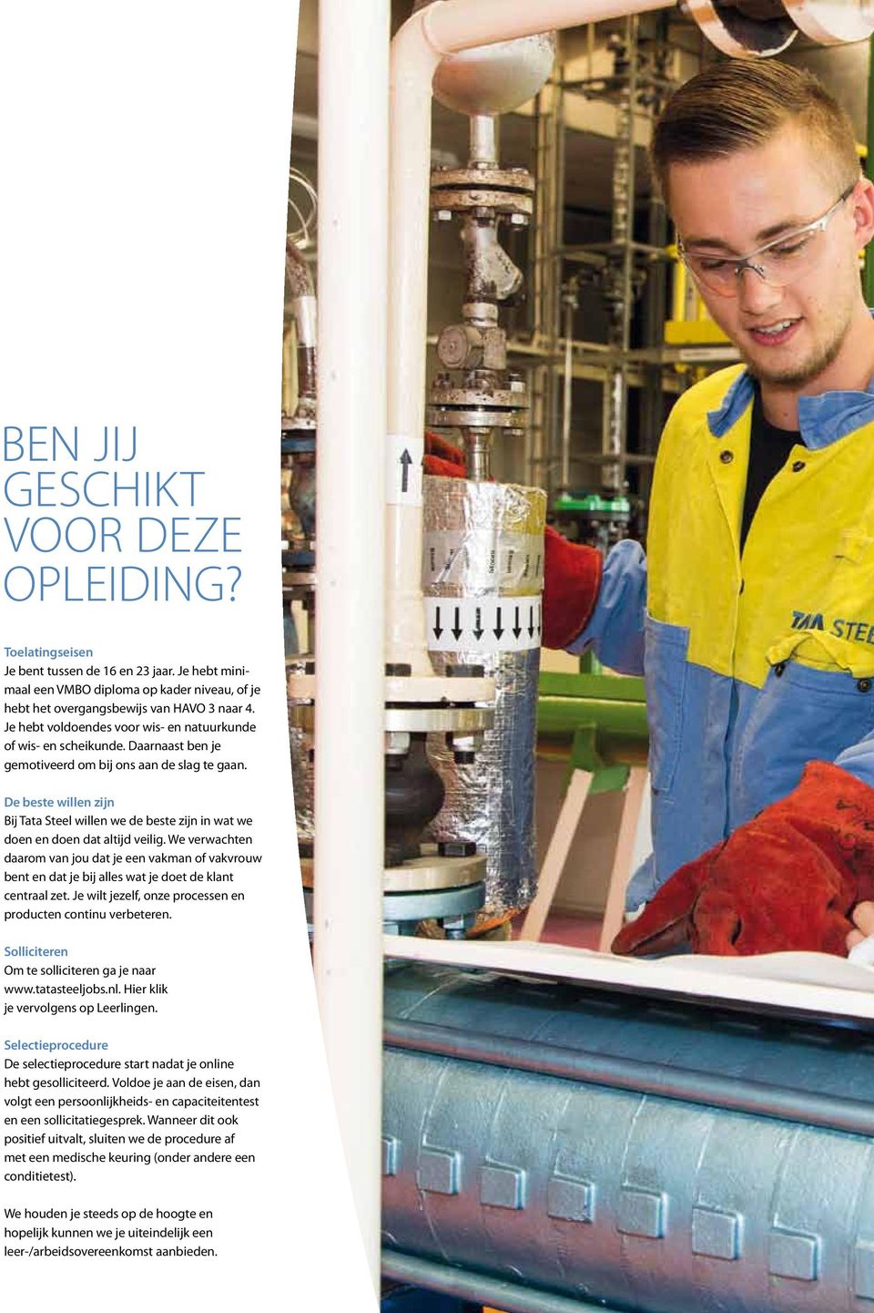 De beste willen zijn Bij Tata Steel willen we de beste zijn in wat we doen en doen dat altijd veilig.