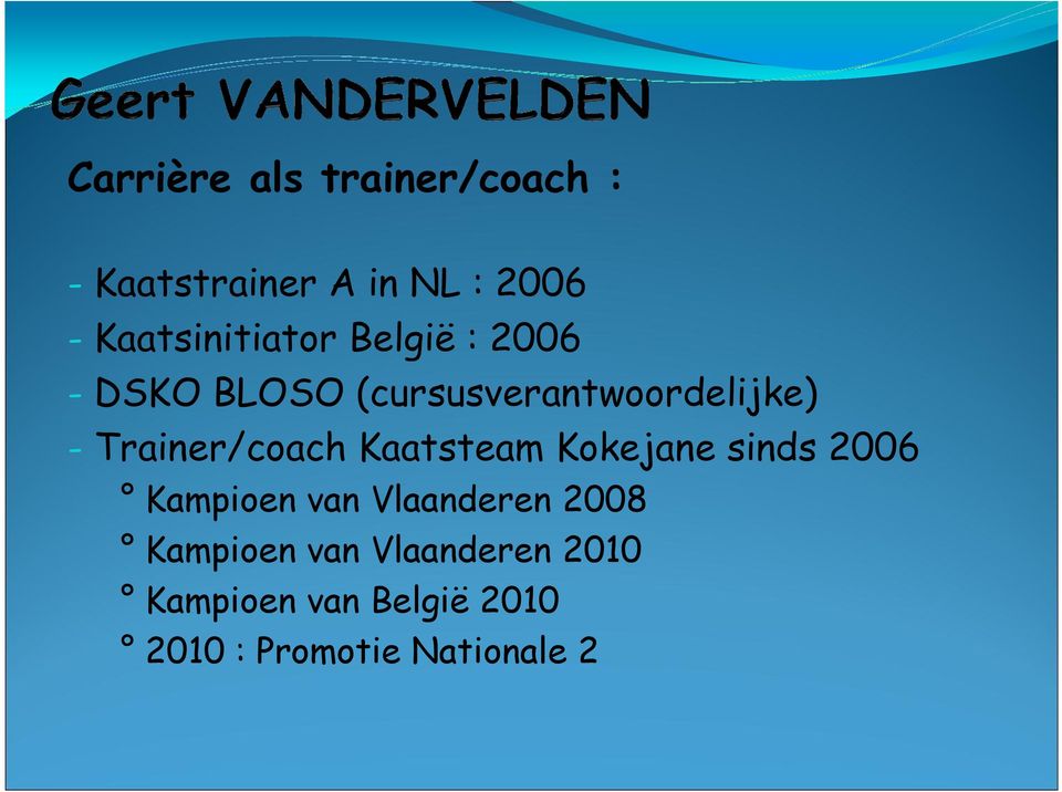 Trainer/coach Kaatsteam Kokejane sinds 2006 Kampioen van Vlaanderen