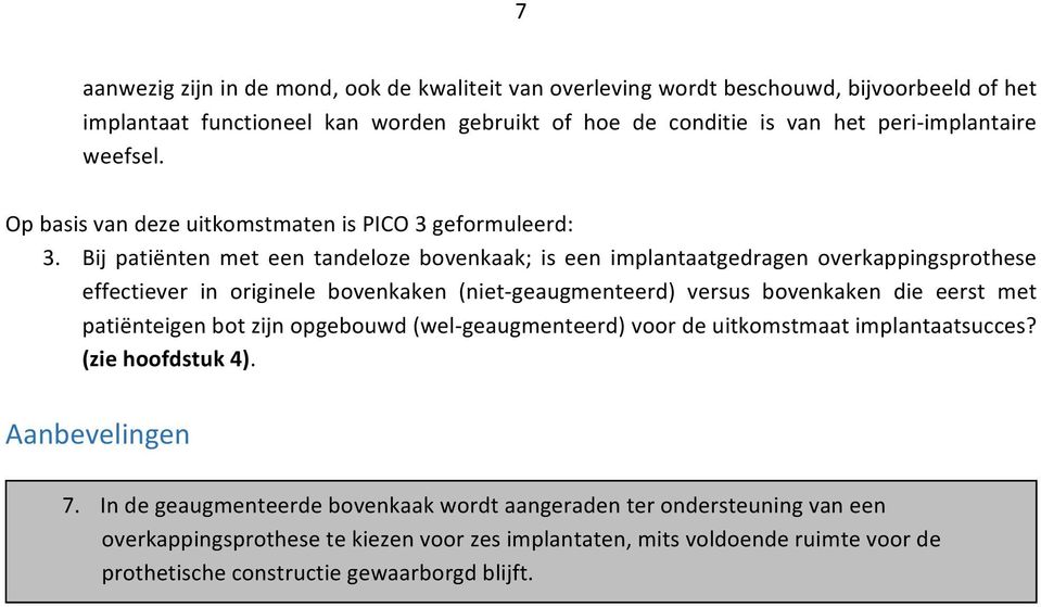 Bij patiënten met een tandeloze bovenkaak; is een implantaatgedragen overkappingsprothese effectiever in originele bovenkaken (niet- geaugmenteerd) versus bovenkaken die eerst met