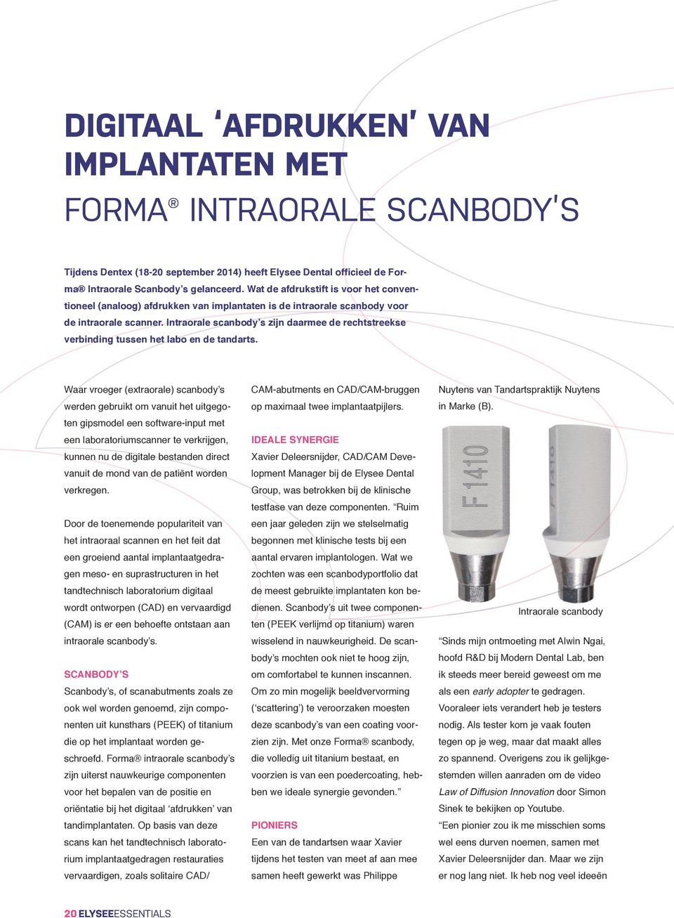 Intraorale scanbody s zijn daarmee de rechtstreekse verbinding tussen het labo en de tandarts.