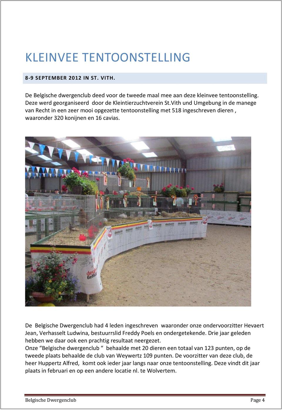 Vith und Umgebung in de manege van Recht in een zeer mooi opgezette tentoonstelling met 518 ingeschreven dieren, waaronder 320 konijnen en 16 cavias.