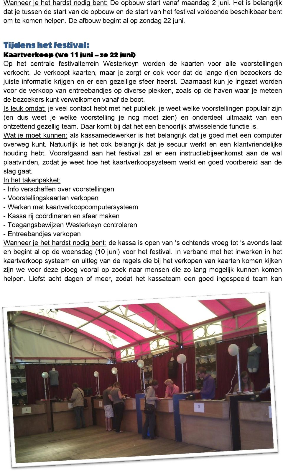 Op het centrale festivalterrein Westerkeyn worden de kaarten voor alle voorstellingen verkocht.