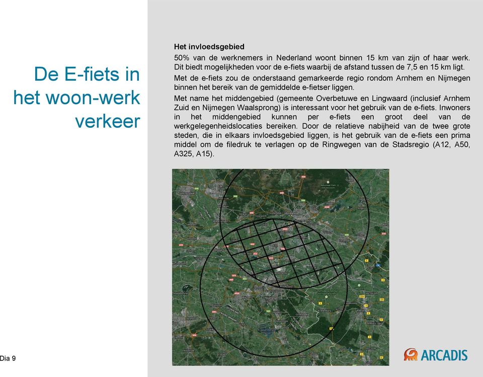 Met de e-fiets zou de onderstaand gemarkeerde regio rondom Arnhem en Nijmegen binnen het bereik van de gemiddelde e-fietser liggen.