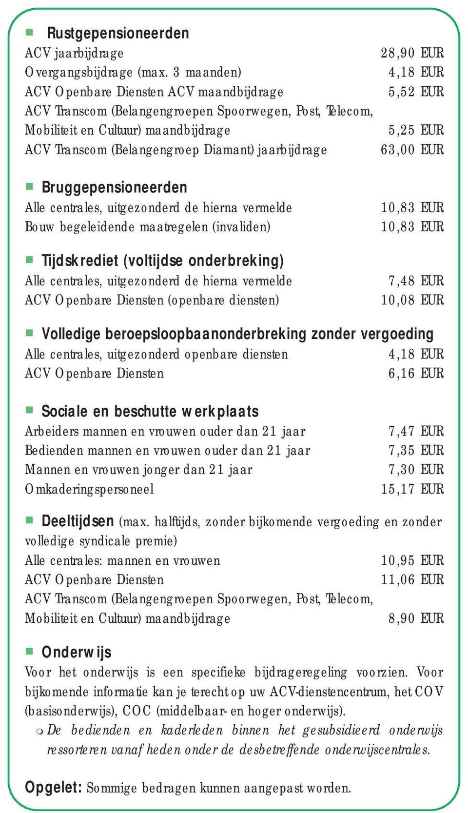 Diamant) jaarbijdrage 63,00 EUR Bruggepensioneerden Alle centrales, uitgezonderd de hierna vermelde Bouw begeleidende maatregelen (invaliden) Tijdskrediet (voltijdse onderbreking) Alle centrales,