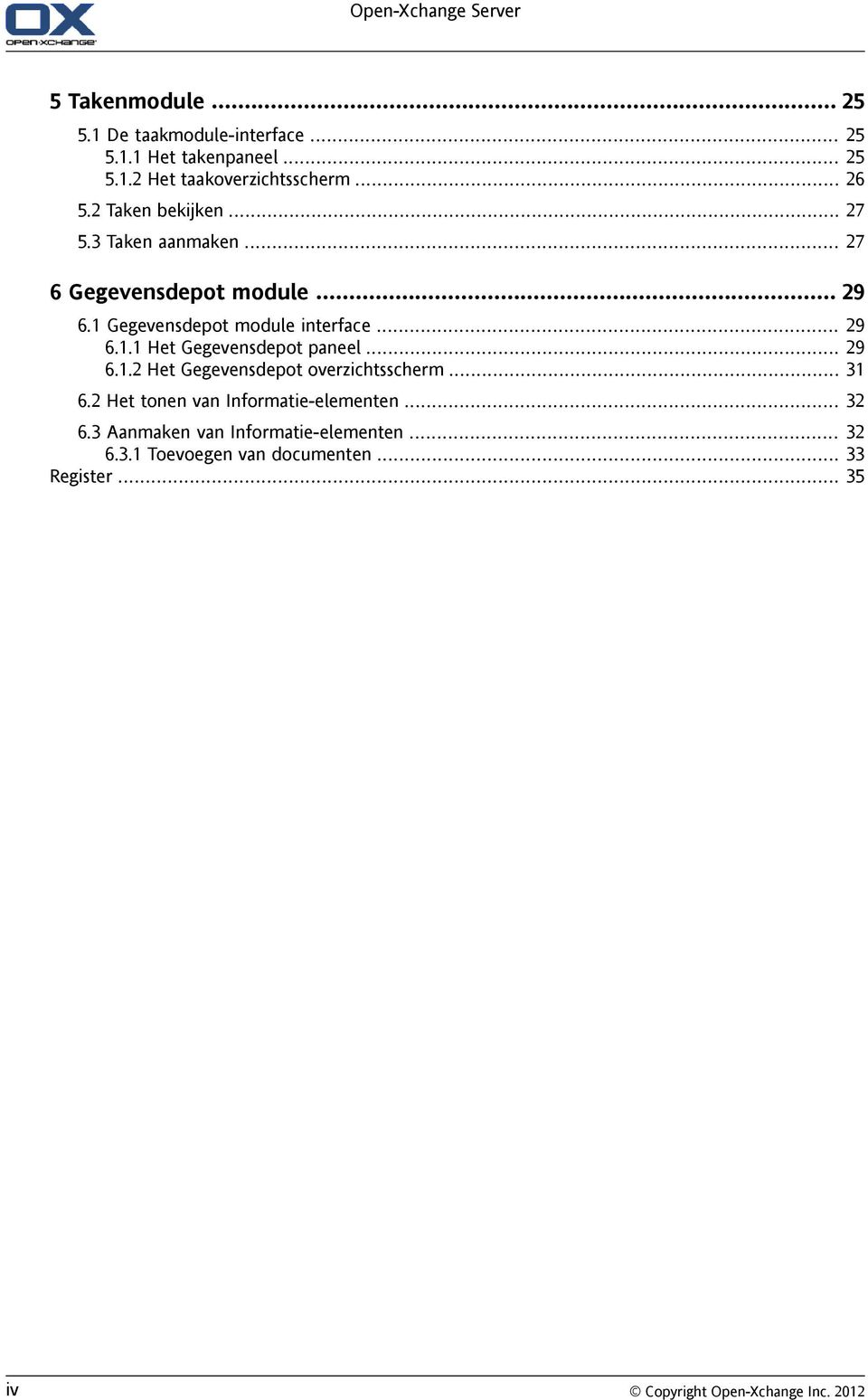 .. 29 6.1.1 Het Gegevensdepot paneel... 29 6.1.2 Het Gegevensdepot overzichtsscherm... 31 6.