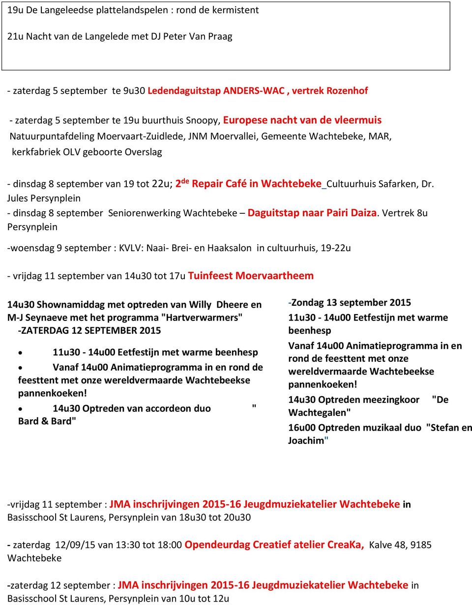 september van 19 tot 22u; 2 de Repair Café in Wachtebeke Cultuurhuis Safarken, Dr. Jules Persynplein - dinsdag 8 september Seniorenwerking Wachtebeke Daguitstap naar Pairi Daiza.