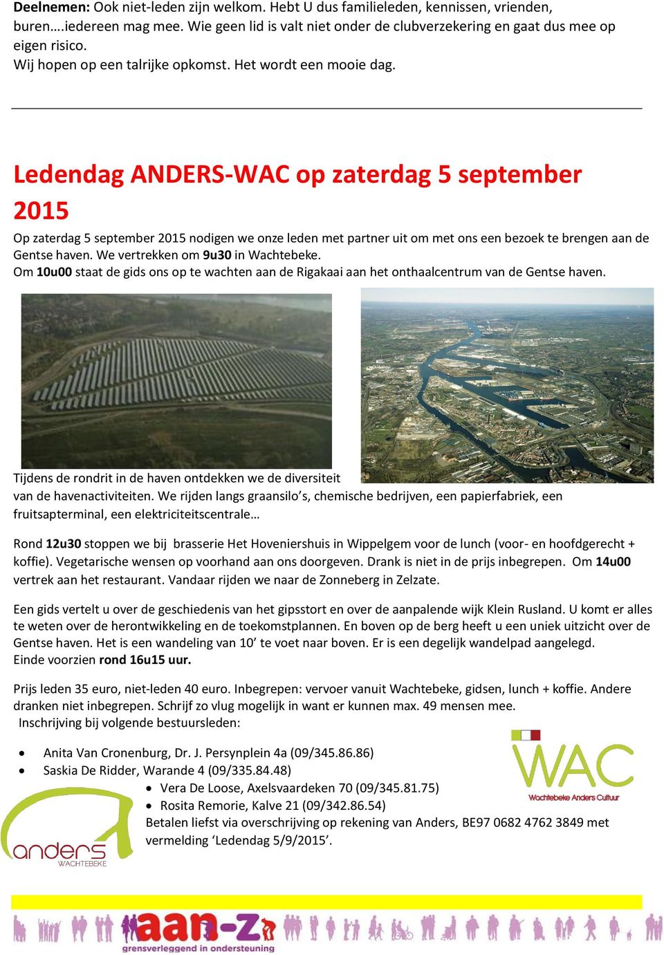 Ledendag ANDERS-WAC op zaterdag 5 september 2015 Op zaterdag 5 september 2015 nodigen we onze leden met partner uit om met ons een bezoek te brengen aan de Gentse haven.
