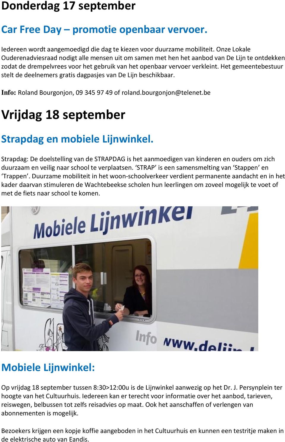 Het gemeentebestuur stelt de deelnemers gratis dagpasjes van De Lijn beschikbaar. Info: Roland Bourgonjon, 09 345 97 49 of roland.bourgonjon@telenet.