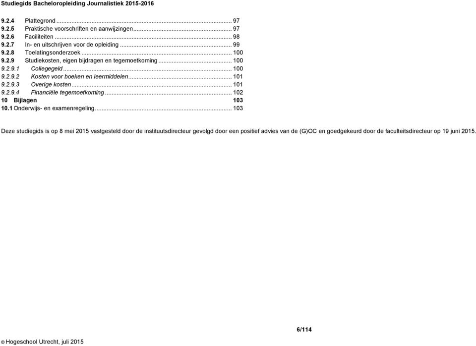 .. 101 9.2.9.4 Financiële tegemoetkoming... 102 10 Bijlagen 103 10.1 Onderwijs- en examenregeling.