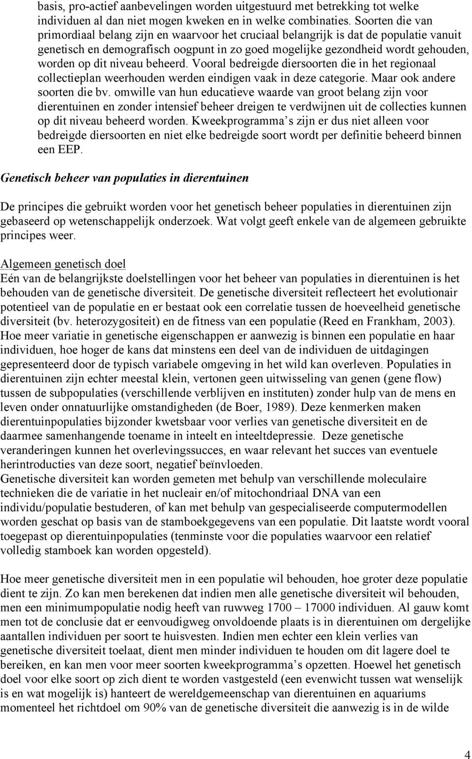 niveau beheerd. Vooral bedreigde diersoorten die in het regionaal collectieplan weerhouden werden eindigen vaak in deze categorie. Maar ook andere soorten die bv.