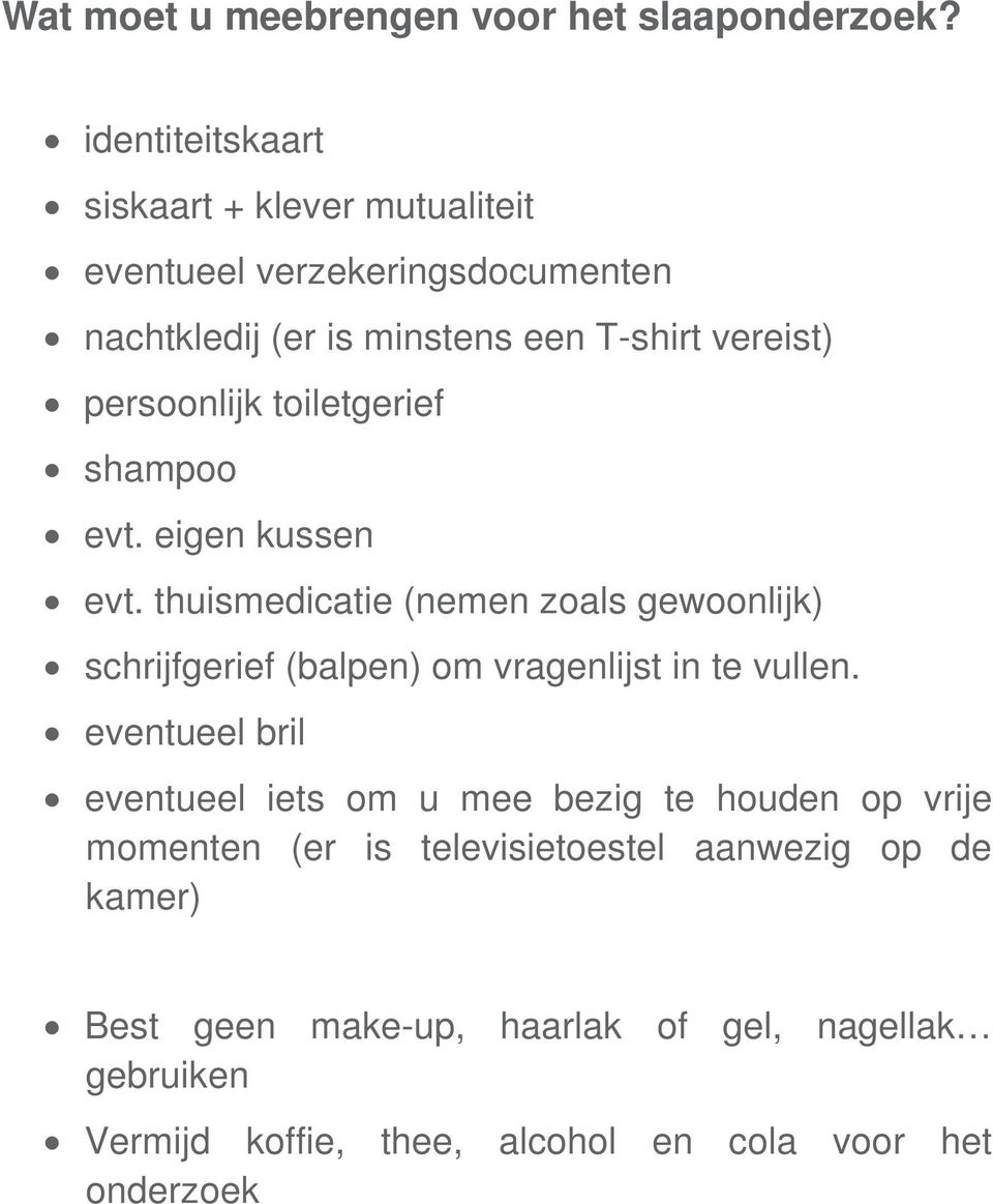 persoonlijk toiletgerief shampoo evt. eigen kussen evt.
