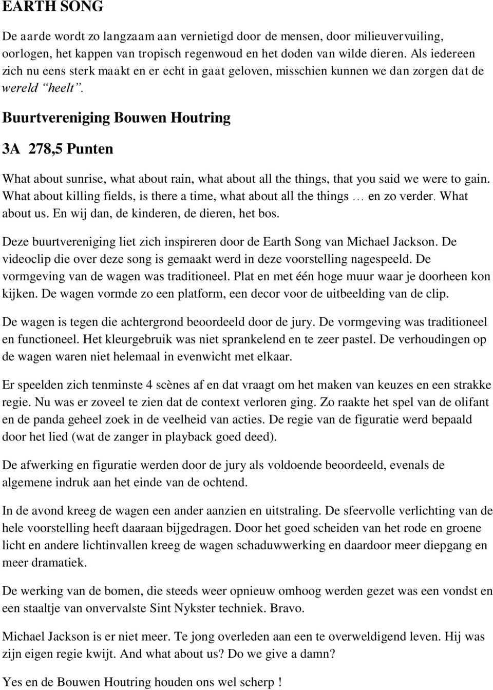 Buurtvereniging Bouwen Houtring 3A 278,5 Punten What about sunrise, what about rain, what about all the things, that you said we were to gain.